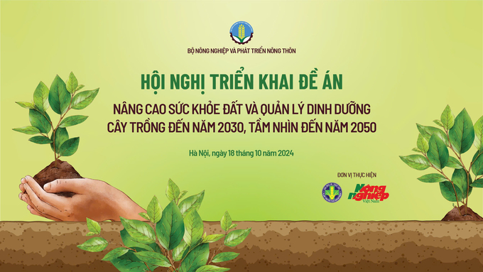 Hội nghị triển khai Đề án “Nâng cao sức khỏe đất và quản lý dinh dưỡng cây trồng đến năm 2030, tầm nhìn đến năm 2050”.