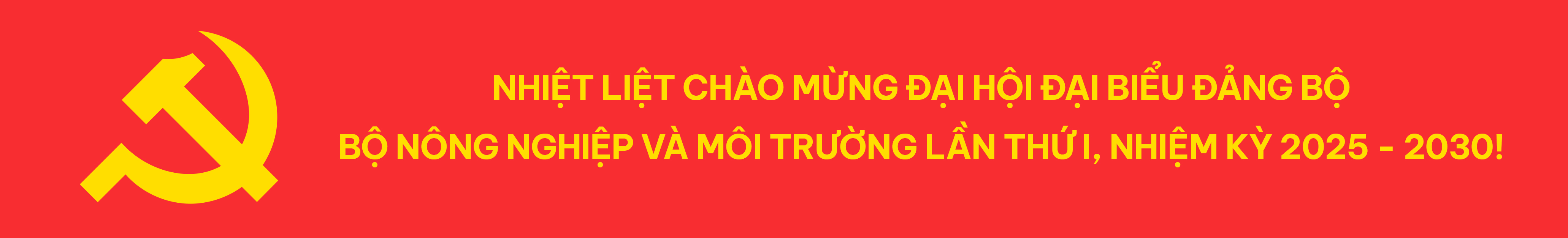 Nhiệt liệt chào mừng Đại hội đại biểu đảng bộ Bộ Nông Nghiệp và Môi trường lần thứ I, nhiệm kỳ 2025 - 2030